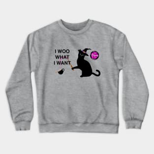 I Woo What I Want Crewneck Sweatshirt